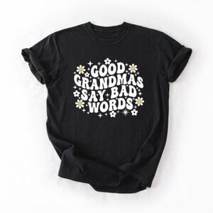 Good Grandmas Say Bad Words T-Shirt, Funny Grandma Gift